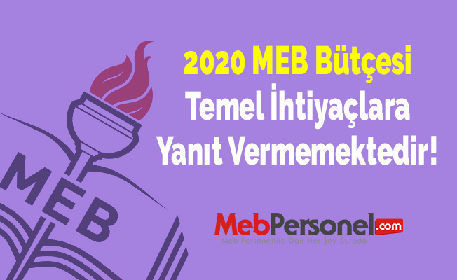 2020 MEB Bütçesi Temel İhtiyaçlara Yanıt Vermemektedir!