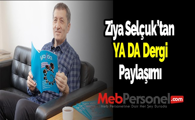 Milli Eğitim Bakanı Ziya Selçuk’tan YA DA Dergi Paylaşımı