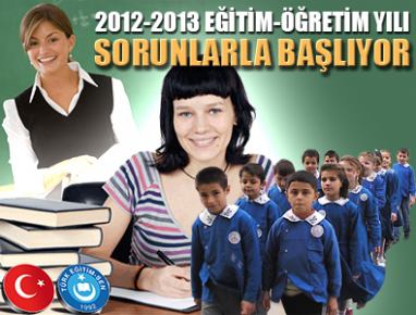 2012-2013 EĞİTİM-ÖĞRETİM YILI SORUNLARLA BAŞLIYOR...
