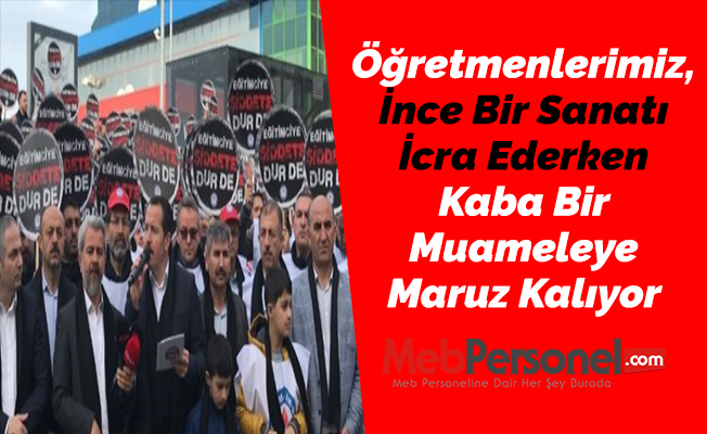 Öğretmenlerimiz, İnce Bir Sanatı İcra Ederken Kaba Bir Muameleye Maruz Kalıyor