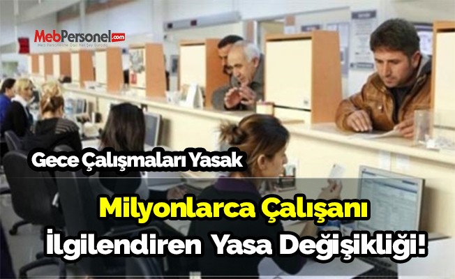 Milyonlarca çalışanı ilgilendiren yasa değişikliği!