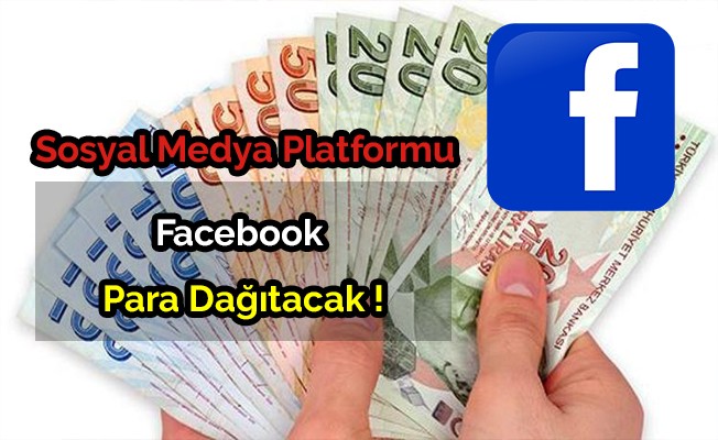 Sosyal medya platformu Facebook para dağıtacak!