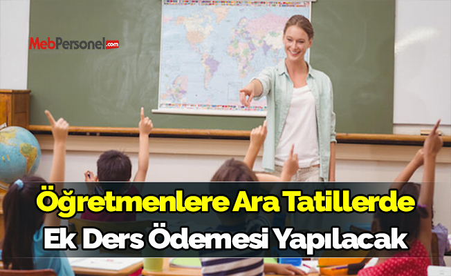 Öğretmenlere Ara Tatillerde Ek Ders Ödemesi Yapılacak