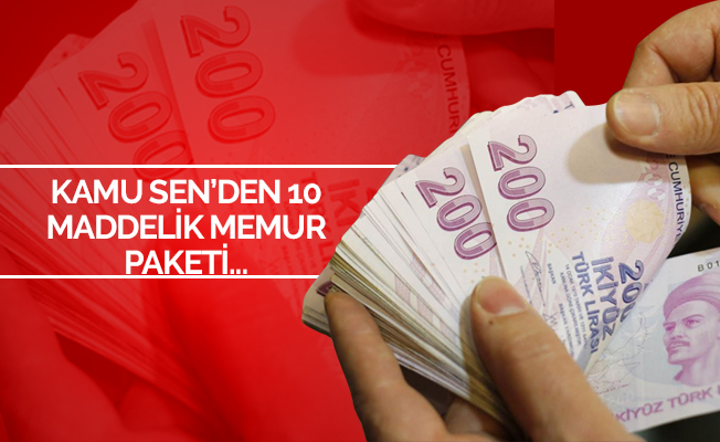 Kamu-Sen'den 10 maddelik Memur Paketi açıklaması