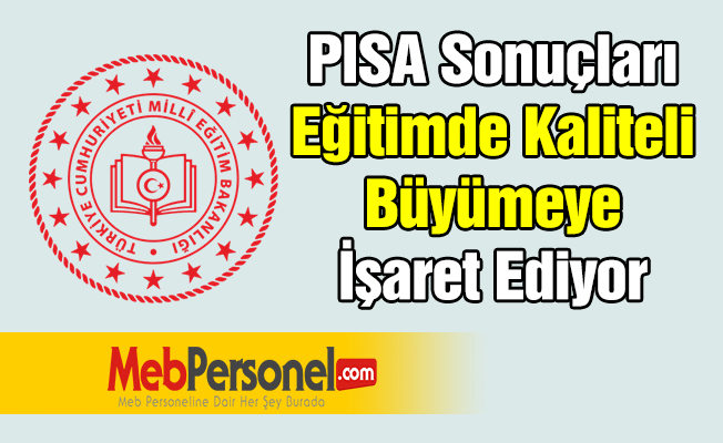 PISA Sonuçları Eğitimde Kaliteli Büyümeye İşaret Ediyor