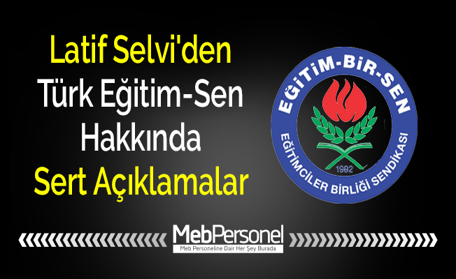Latif Selvi'den Türk Eğitim-Sen Hakkında Sert Açıklamalar