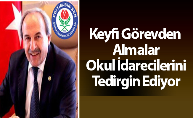 Keyfi Görevden Almalar Okul İdarecilerini Tedirgin Ediyor