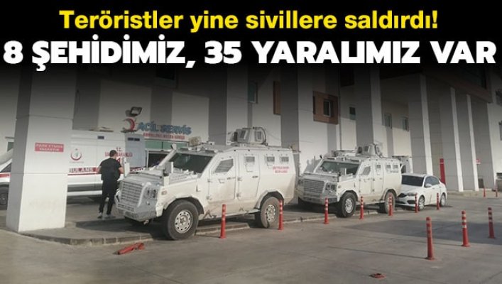 Teröristler yine sivillere saldırdı! 8 şehidimiz, 35 yaralımız var