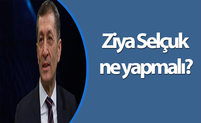 Ziya Selçuk ne yapmalı?