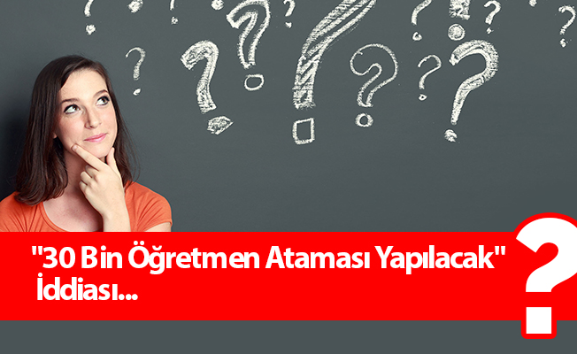 "Şubattta 30 Bin Öğretmen Ataması Yapılacak" İddiası.....