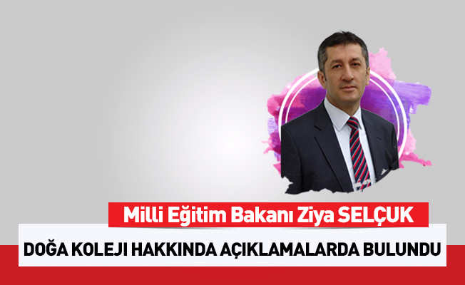 Milli Eğitim Bakanı Ziya Selçuk'tan Doğa Koleji Açıklaması
