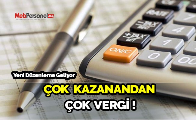 Vergi düzenlemesi yolda! Çok kazanandan çok vergi!