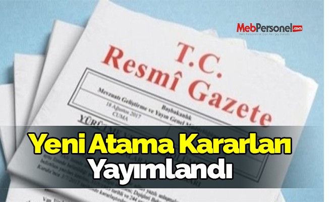 Yeni atama kararları yayımlandı