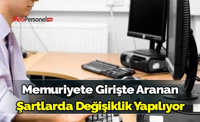 Memuriyete Girişte Aranan Şartlarda Değişiklik Yapılıyor