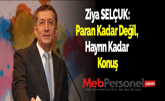 Ziya Selçuk: Paran Kadar Değil, Hayrın Kadar Konuş