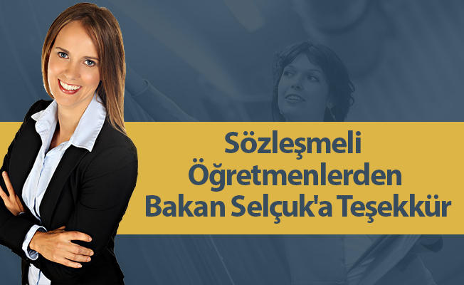 Sözleşmeli Öğretmenlerden Bakan Selçuk'a Teşekkür