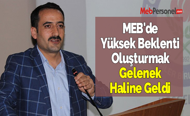 MEB'de Yüksek Beklenti Oluşturmak Gelenek Haline Geldi
