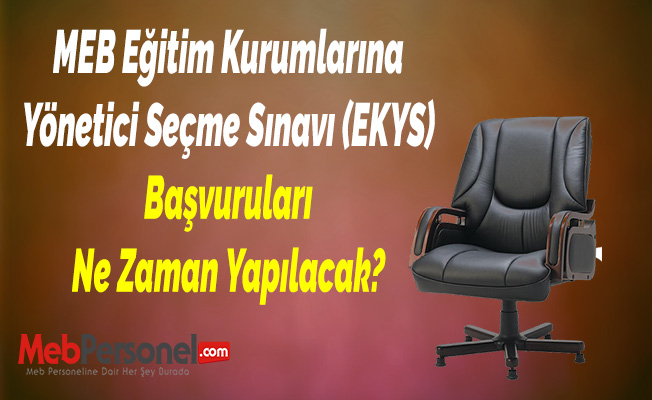 MEB Eğitim Kurumlarına Yönetici Seçme Sınavı (EKYS) Başvuruları Ne Zaman Yapılacak?