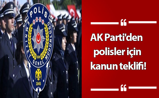 AK Parti'den polisler için kanun teklifi!