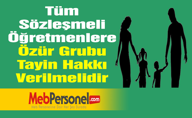 Tüm Sözleşmeli Öğretmenlere Özür Grubu Tayin Hakkı Verilmelidir