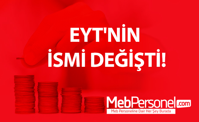EYT'NİN İSMİ DEĞİŞTİ!