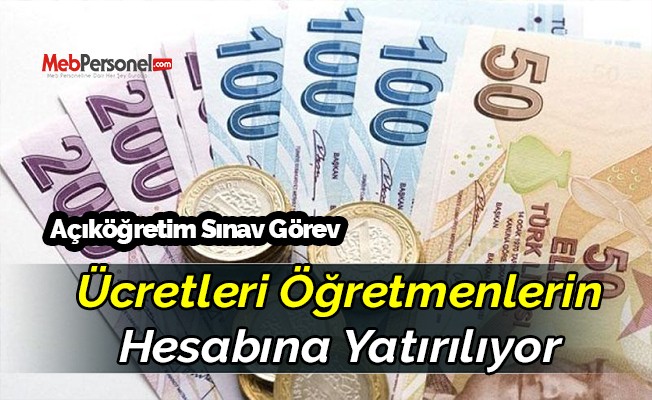 Açıköğretim Sınav Görev  Ücretleri Öğretmenlerin Hesabına Yatırılıyor