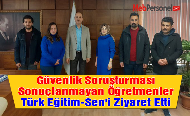 Güvenlik Soruşturması Sonuçlanmayan Öğretmenler Türk Eğitim-Sen'i Ziyaret Etti