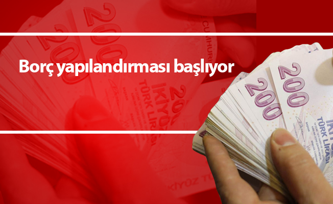 Borç yapılandırması başlıyor