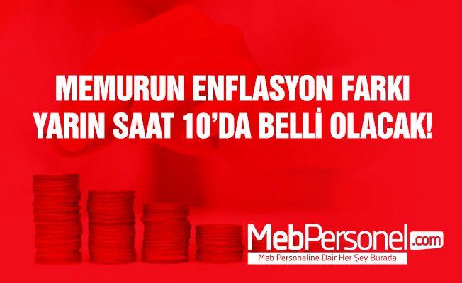 Memurun enflasyon farkı yarın saat 10:00'da belli olacak