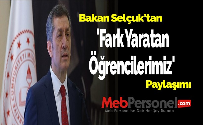 Bakan Selçuk'tan 'Fark Yaratan Öğrencilerimiz' paylaşımı