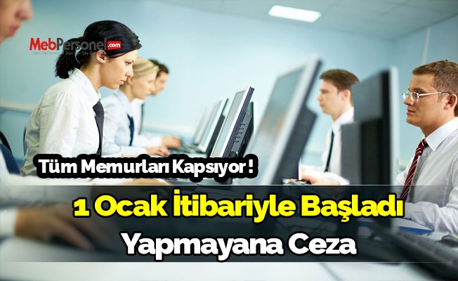 Tüm Memurlar Kapsıyor ! 1 Ocak İtibariyle Başladı , Yapmayana Ceza