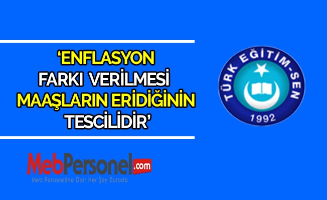 ENFLASYON FARKI VERİLMESİ MAAŞLARIN ERİDİĞİNİN TESCİLİDİR