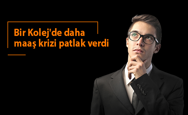 Bir Kolej'de daha maaş krizi patlak verdi