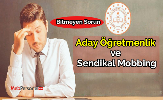 Aday Öğretmenlik ve Sendikal Mobbing