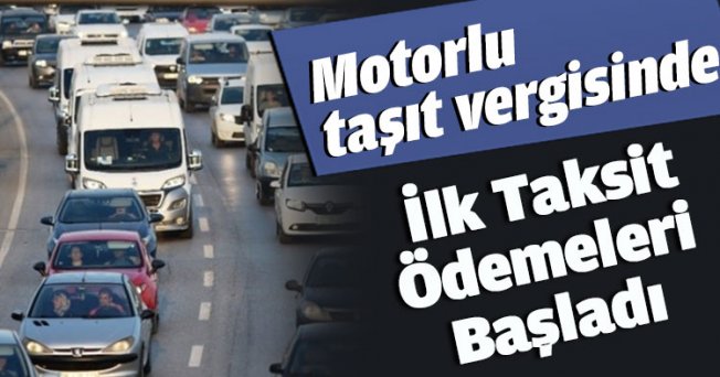 Motorlu taşıt vergisinde ilk taksit ödemeleri başladı