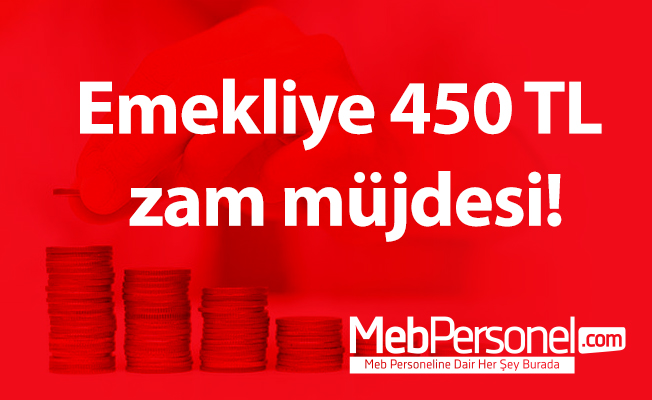 Emekliye 450 TL zam müjdesi!