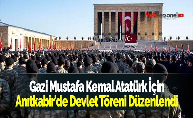 Gazi Mustafa Kemal Atatürk İçin Anıtkabir'de Devlet Töreni Düzenlendi