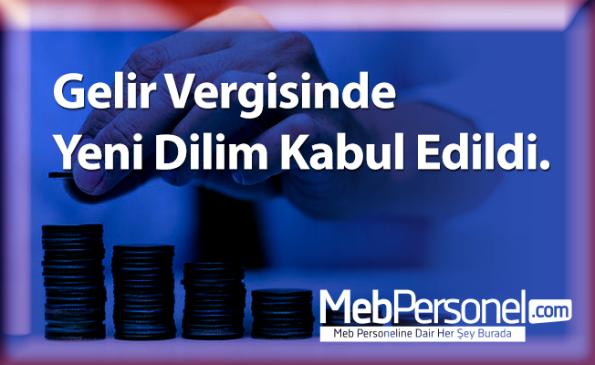 Gelir Vergisinde Yeni Dilim Kabul Edildi.