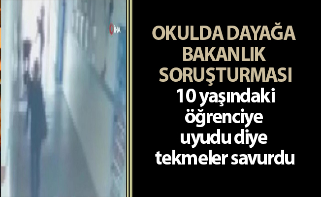 OKULDA DAYAĞA BAKANLIK SORUŞTURMASI