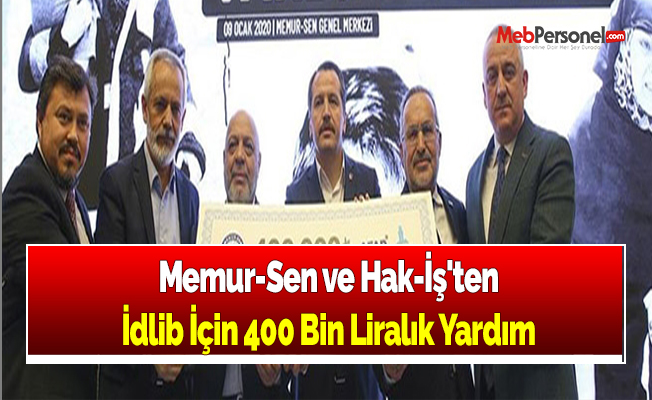 Memur-Sen ve Hak-İş'ten İdlib İçin 400 Bin Liralık Yardım