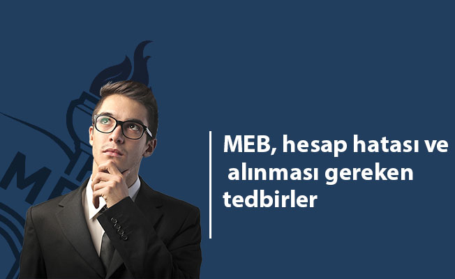 MEB, hesap hatası ve alınması gereken tedbirler