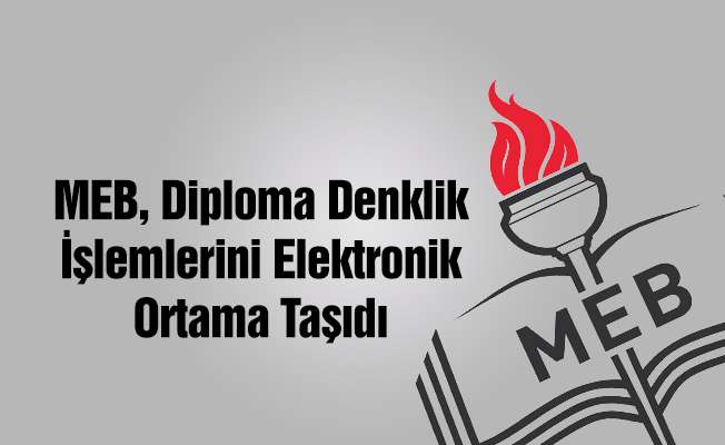 MEB, diploma denklik işlemlerini elektronik ortama taşıdı