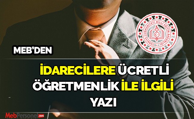 MEB'DEN İDARECİLERE ÜCRETLİ ÖĞRETMENLİK İLE İLGİLİ YAZI