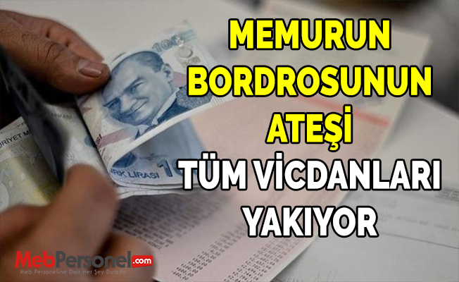 MEMURUN BORDROSUNUN ATEŞİ TÜM VİCDANLARI YAKIYOR