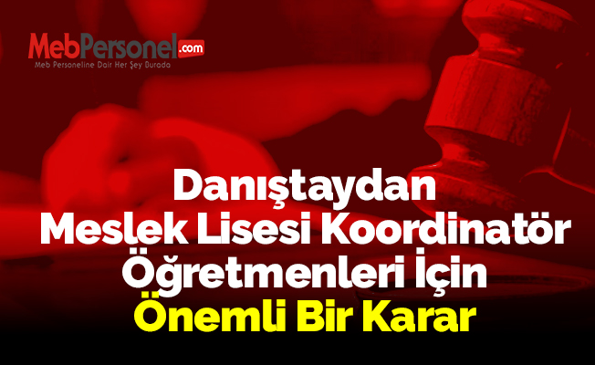 Danıştaydan Meslek Lisesi Koordinatör Öğretmenleri İçin Önemli Bir Karar