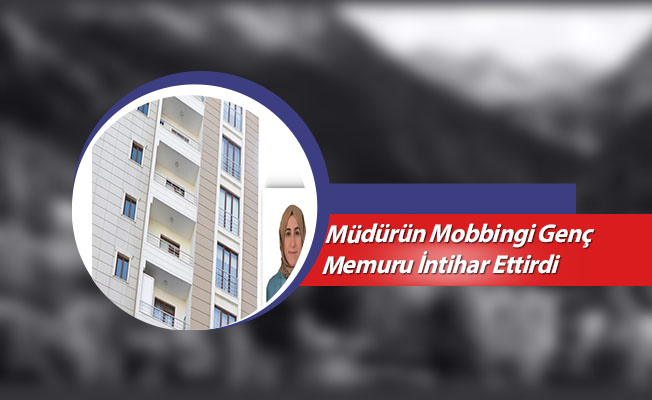 Müdürün Mobbingi Genç Memuru İntihar Ettirdi