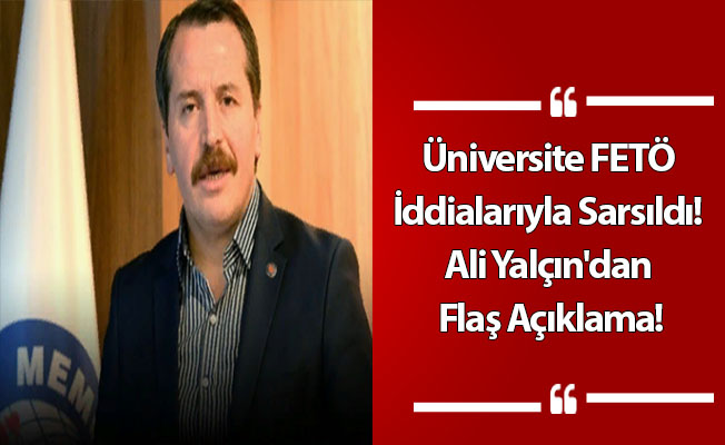 Üniversite FETÖ İddialarıyla Sarsıldı! Ali Yalçın'dan Flaş Açıklama!