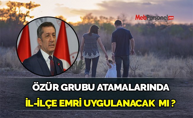 Özür Grubu Atamalarından İl-İlçe Emri Uygulanacak mı ?