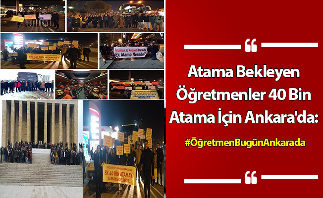 Atama Bekleyen Öğretmenler 40 Bin Atama İçin Ankara'da: #ÖğretmenBugünAnkarada