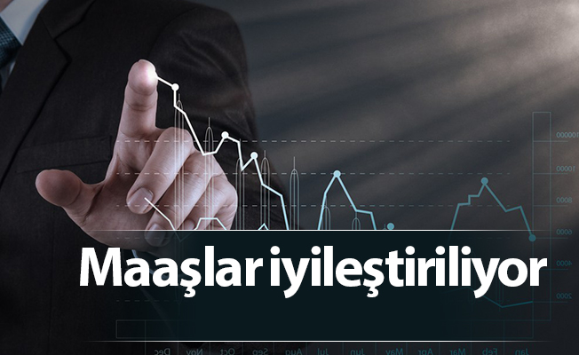 Maaşlar iyileştiriliyor